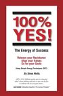 100% YES! The Energy of Success: Release Your Resistance Align Y