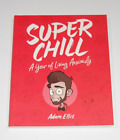Super Chill - A year of living Anxiously, by Adam Ellis-Signed by Author
