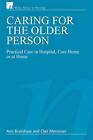Caring For The Older Person Practical Care In Hospital Care Home Or At Home By