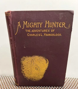A MIGHTY HUNTER - The Adventures of Charles L. Youngblood BOOK Rand McNally 1890 - Imagen 1 de 9