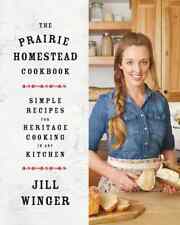 The Prairie Homestead Cookbook by Jill Winger Creator of The Prairie Blog