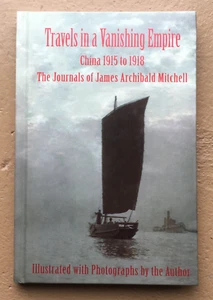 Travels in a Vanishing Empire, China 1915 to 1918: The Journals of J.A .Mitchell - Picture 1 of 6