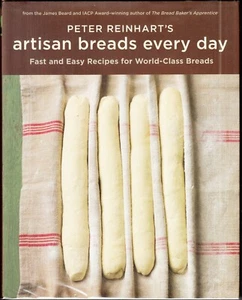 Peter Reinhart's Artisan Breads Every Day : Fast and Easy Recipes 2009 HC/DJ 1ST - Picture 1 of 6