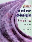 Singer Design: Color And Design On Fabric : Paint, Dye, Stitch, Print By...