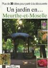 Un jardin en... Meurthe et Moselle: Plus de 30 id&#233;es pour partir &#224; la