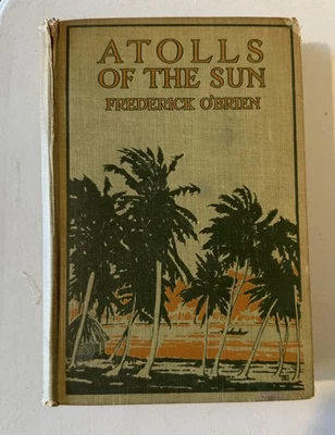 Atolls Of The Sun Frederick O'Brien 1922 1st Ed Illustrated HC The Century Co. - Image 1 of 4