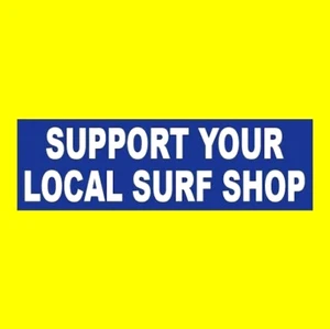 Funny "SUPPORT YOUR LOCAL SURF SHOP" surfing BUMPER STICKER surfboard decal - Picture 1 of 1