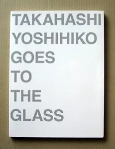 Glass Design, TAKAHASHI YOSHIHIKO GOES TO THE GLASS, Exhibition catalogue / 2011 - Picture 1 of 12