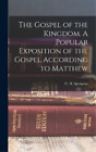 C H 1834-1892 S The Gospel of the Kingdom. A Popular Expo (Hardback) (UK IMPORT)
