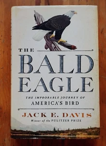 The Bald Eagle Improbable Journey of America's Bird Jack E. Davis HC 2022 1st - Picture 1 of 7