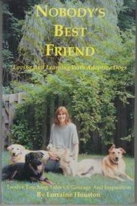 Nobody's Best Friend: Loving and Learning with Adoptive Dogs - Lorraine Houston - Picture 1 of 2
