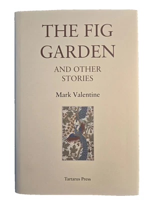 The Fig Garden Mark Valentine Tartarus Press 1st Ed. / Ltd. Ed. SIgned OOP - Image 1 of 4