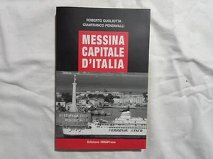 Roberto Gugliotta Gianfranco Pensavalli. Messina capitale d’Italia. - Foto 1 di 16