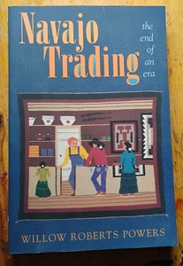 Navajo Trading : The End of an Era by Willow Roberts Powers 2002 PB - Picture 1 of 5