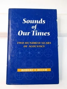 SOUNDS OF OUR TIMES: TWO HUNDRED YEARS OF ACOUSTICS By Robert T. Beyer 1st. 1999 - Picture 1 of 17