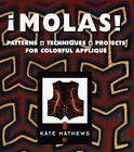 Molas!: Patterns, Techniques, Projects For Colorful Applique