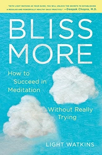 Bliss More: How to Succeed in Meditation Without Really Trying by Watkins, Ligh - Image 1 of 1