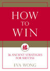 How to Win: 36 Ancient Strategies for Success - Paperback By Wong, Eva - GOOD