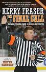 The Final Call: Hockey Stories from a Legend in Stripes by Kerry Fraser (English