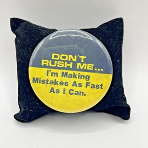 Vintage Pinback DON’T RUSH ME… I’m Making Mistakes As Fast As I Can Button Pin - Picture 1 of 4