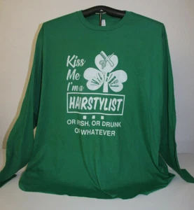 Kiss Me I'm A HAIRSYLIST- Irish Or Drunk Or Whatever Long Sleeve T-Shirt 5XL Grn - Picture 1 of 6