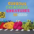 Curious Creatable Creatures: 22 STEAM Projects That Magnetize, Glide, Slingshot,