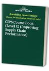 Cips Course Book (Level 5) (Improving Supply Chain P...