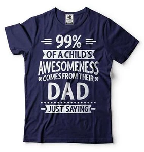 99% Of A Child's Awesomeness Comes From Their Dad Shirt Funny Dad Gift Shirt - Picture 1 of 8