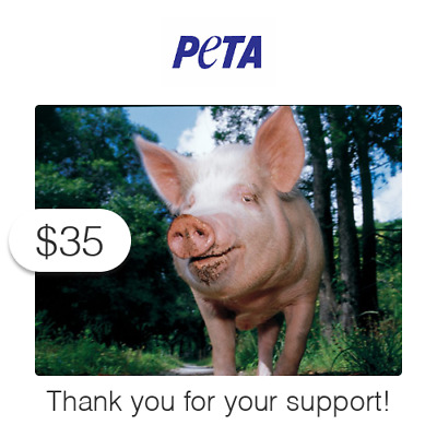 $35 Charitable Donation For: PETA's Vital Work To End Animal Suffering • 35$