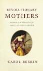 Revolutionary Mothers: Women in the Struggle for America's Independence - GOOD