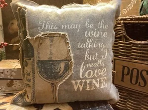 Primitives By Kathy~10” Pillow~This May Be The Wine Talking But I Really ❤️ Wine - Picture 1 of 5