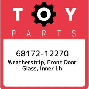 68172-12270 Weatherstrip, Front Door Glass, Inner Lh, Toyota NEW OEM PART - Picture 1 of 1