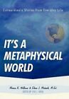 It's A Metaphysical World: Extraordinary Stories From Everyday Life, Williams, M