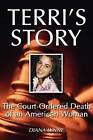 Terri's Story The Courtordered Death of an America