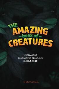 The Amazing Book of Creatures: Learn about fascinating creatures from A to Z! by