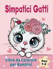 Simpatici Gatti Libro da Colorare per Bambini dai 4-8 anni: Adorabili gatti dei 