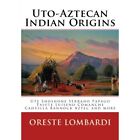 Uto-Aztecan Indian Origins: Ute Tubatulabal Tongva Tata - Paperback NEW Lombardi