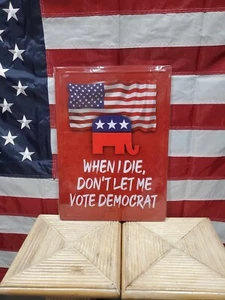 When I Die Dont Let Me Vote Democrat  Sign 12x18 Metal Sign Mancave - NEW - Picture 1 of 1