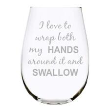 I Love To Wrap Both My Hands Around It And Swallow, Funny Stemless Wine Glass...
