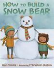 How to Build a Snow Bear: A Picture Book by Pinder, Eric