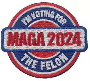 I'm Voting For The Felon Maga 2024 - Embroidered Patch - Picture 1 of 2