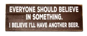 Everyone Should Believe is Something I'll Have Another Beer 10 x 3 1/2 Wood Sign - Picture 1 of 1