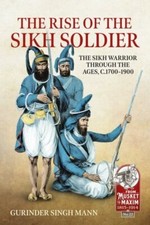 Rise of the Sikh Soldier : The Sikh Warrior Through the Ages, C1700-1900, Pap...