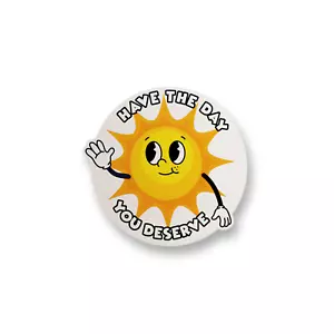 Have the Day You Deserve Funny Meme Vinyl Sticker for Laptop, Car, Water Bottle - Picture 1 of 2