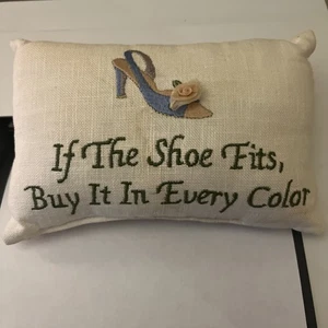 If The Shoe Fits Buy It In Every Color Embroidered Saying-Pillow 9’ By 6’ Inches - Picture 1 of 1