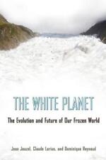 Jean Jouzel Claude Lorius Dominique Raynaud The White Planet (Paperback)