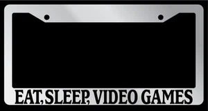 Chrome License Plate Frame "Eat, Sleep, Video Games" Auto Accessory 756 - Picture 1 of 1