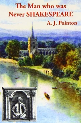 The Man Who Was Never Shakespeare: The ... by A. J. Pointon Paperback / softback - Image 1 of 2