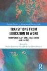 Transitions from Education to Work: Workforce Ready Challenges in the Asia Pacif