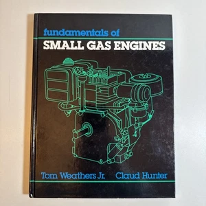 Fundamentals Of Small Gas Engines By Thom Wheathers Jr & Claude Hunter 1983 HC - Imagen 1 de 8